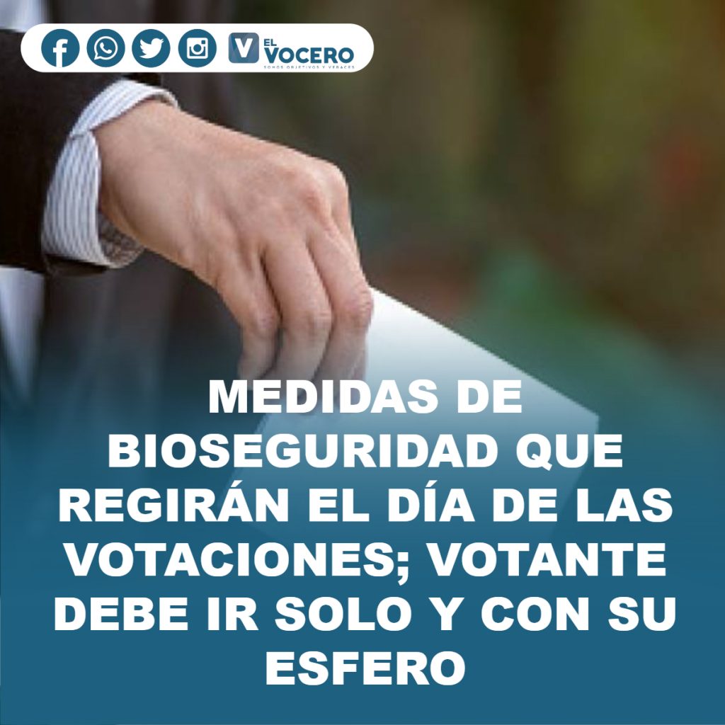 MEDIDAS DE BIOSEGURIDAD QUE REGIRÁN EL DÍA DE LAS VOTACIONES; VOTANTE DEBE IR SOLO Y CON SU ESFERO