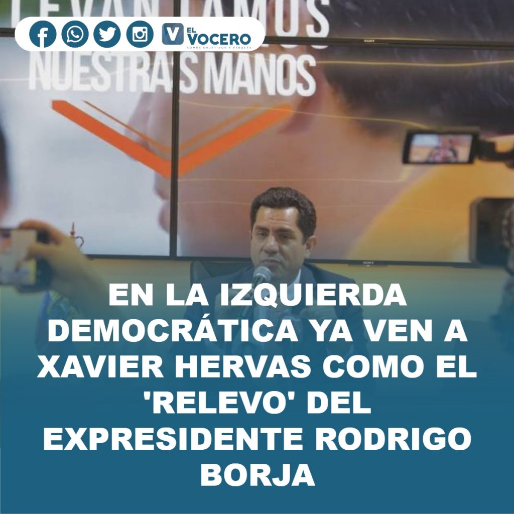 EN LA IZQUIERDA DEMOCRÁTICA YA VEN A XAVIER HERVAS COMO EL ‘RELEVO’ DEL EXPRESIDENTE RODRIGO BORJA