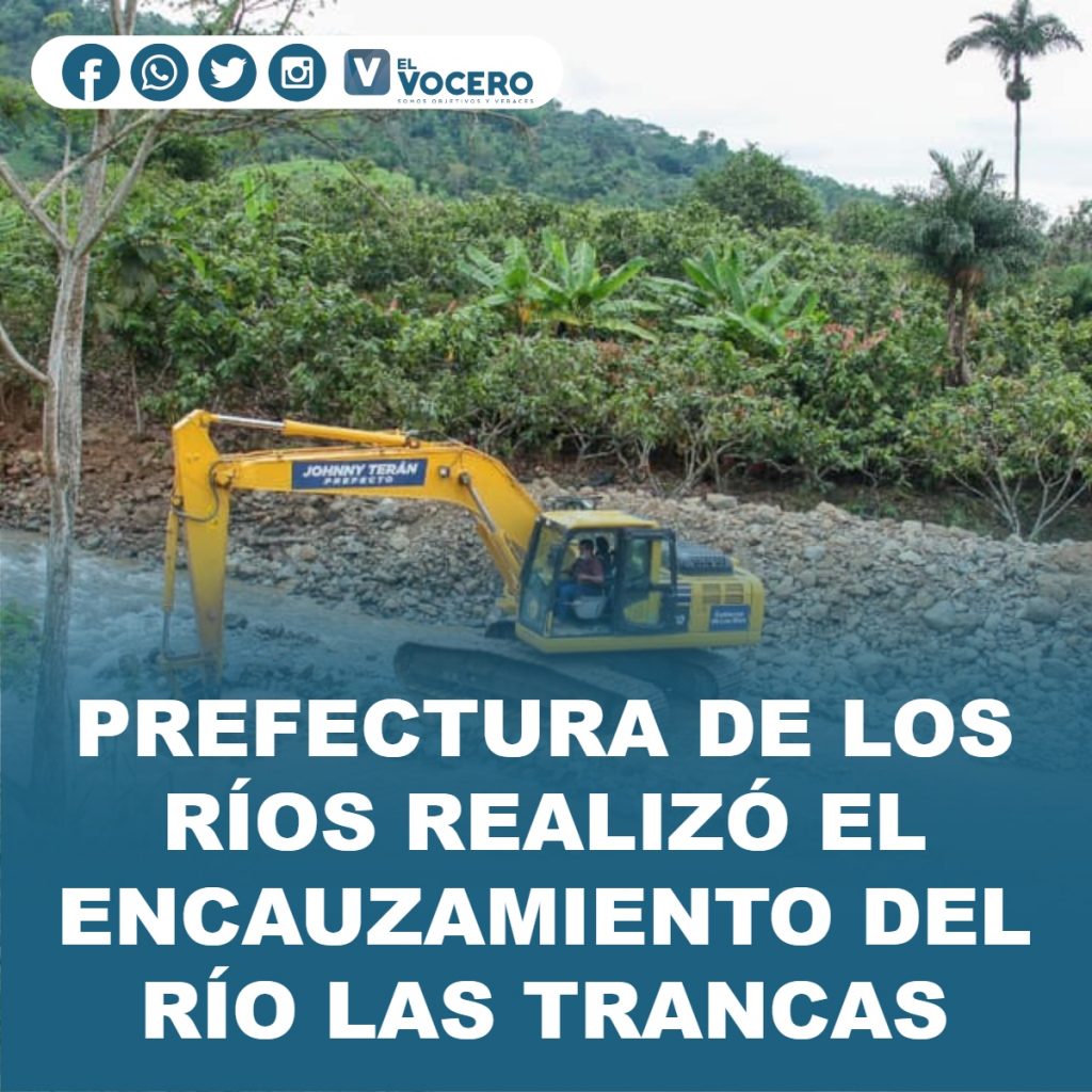 PREFECTURA DE LOS RÍOS REALIZÓ EL ENCAUZAMIENTO DEL RÍO LAS TRANCAS