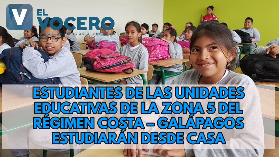 Estudiantes de las unidades educativas de la Zona 5 del régimen Costa – Galápagos estudiarán desde casa