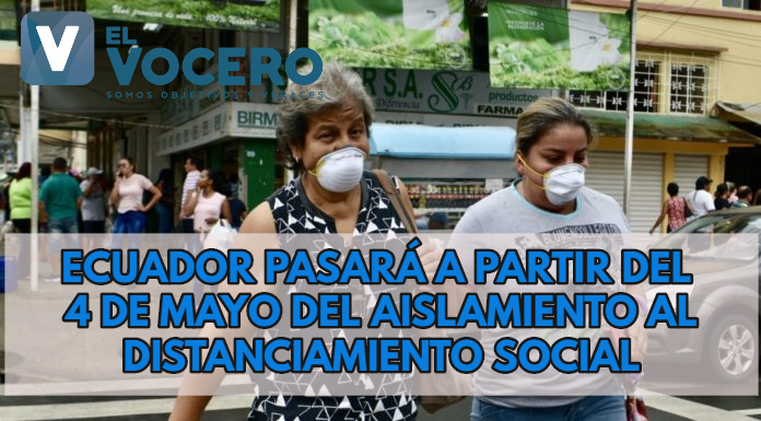 Ecuador pasará a partir del 4 de mayo del aislamiento al distanciamiento social