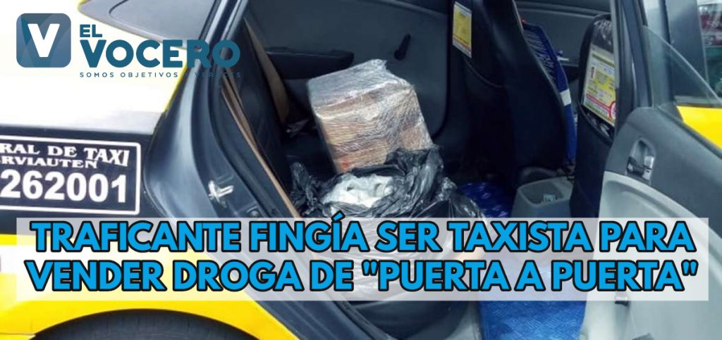 TRAFICANTE FINGÍA SER TAXISTA PARA VENDER DROGA DE «PUERTA A PUERTA»