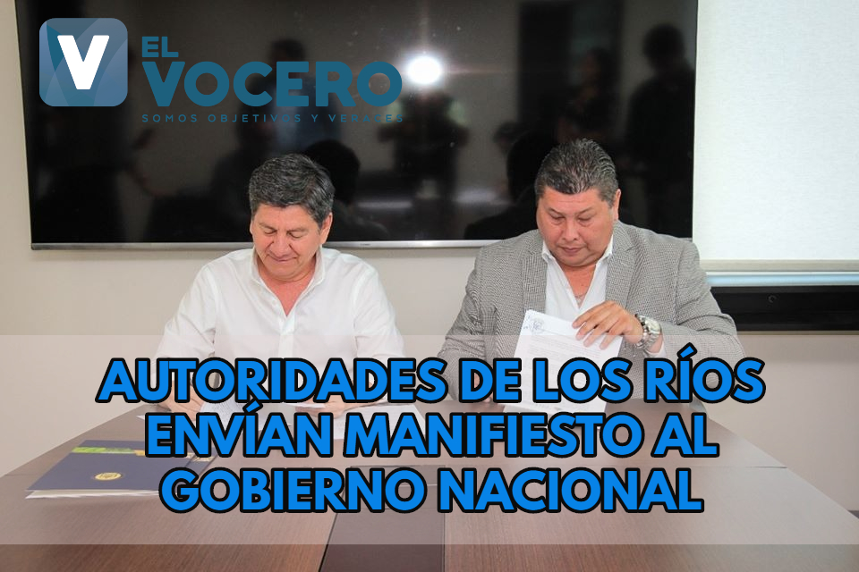 AUTORIDADES DE LOS RÍOS ENVÍAN MANIFIESTO AL GOBIERNO NACIONAL