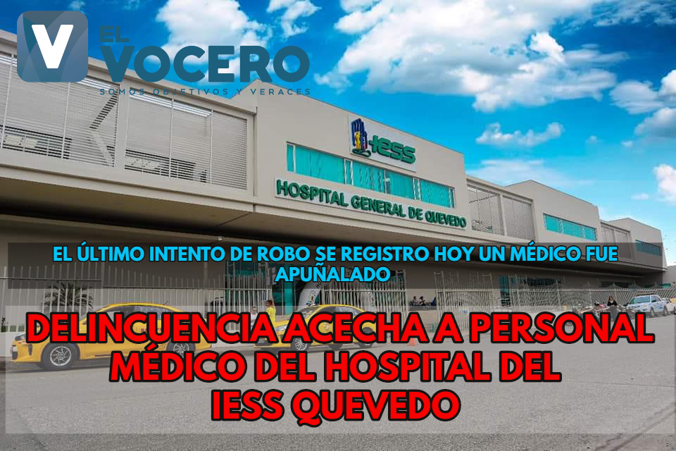 DESDE QUE EMPEZÓ LA EMERGENCIA SANITARIA SE HAN PRODUCIDO 12 ASALTOS EN LAS INMEDIACIONES DEL HOSPITAL IESS DE QUEVEDO