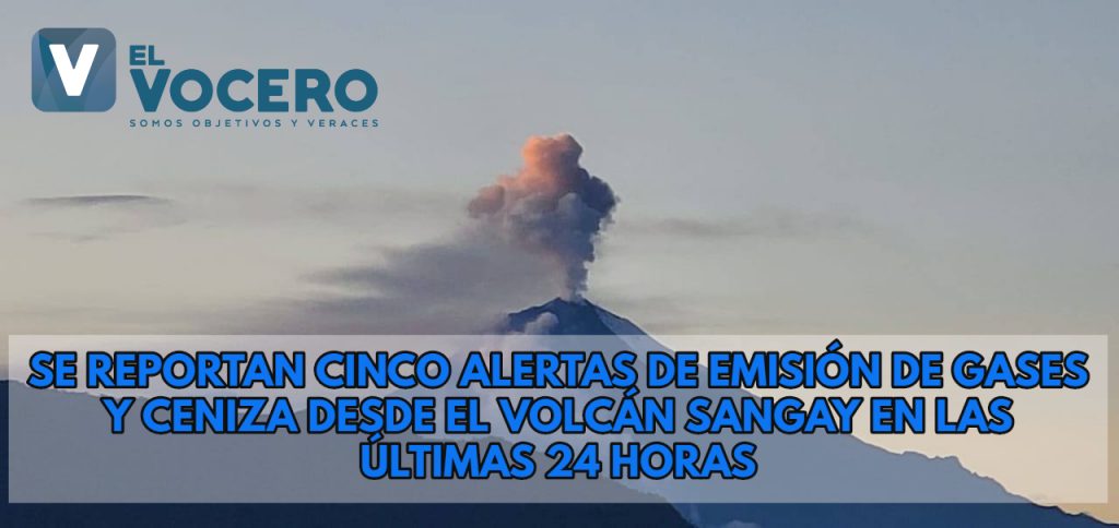 SE REPORTAN CINCO ALERTAS DE EMISIÓN DE GASES Y CENIZA DESDE EL VOLCÁN SANGAY EN LAS ÚLTIMAS 24 HORAS