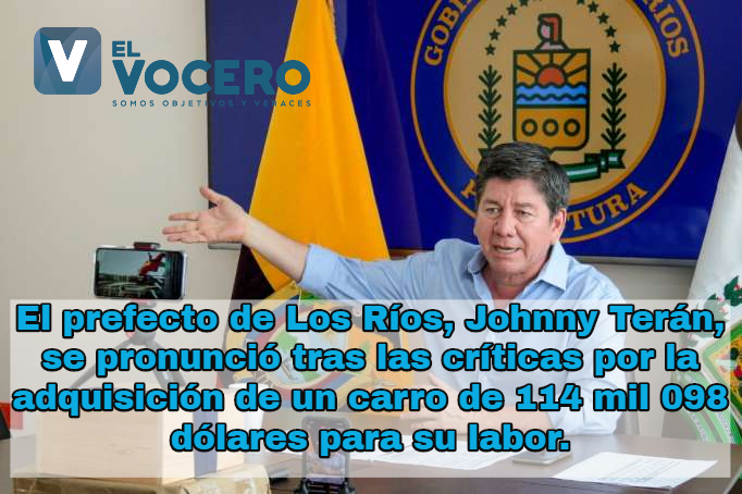 El prefecto de Los Ríos, Johnny Terán, se pronunció tras las críticas por la adquisición de un carro de 114 mil 098 dólares para su labor