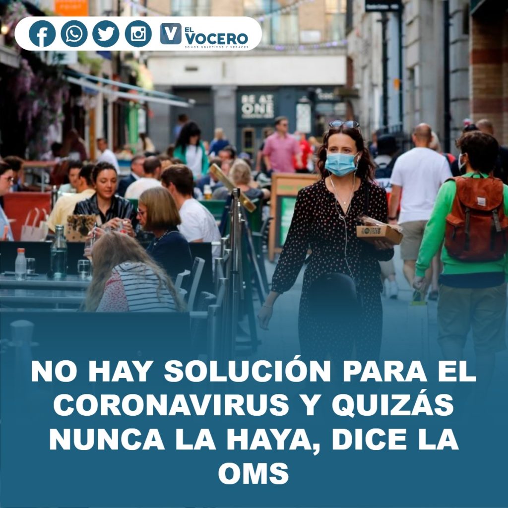 NO HAY SOLUCIÓN PARA EL CORONAVIRUS Y QUIZÁS NUNCA LA HAYA, DICE LA OMS