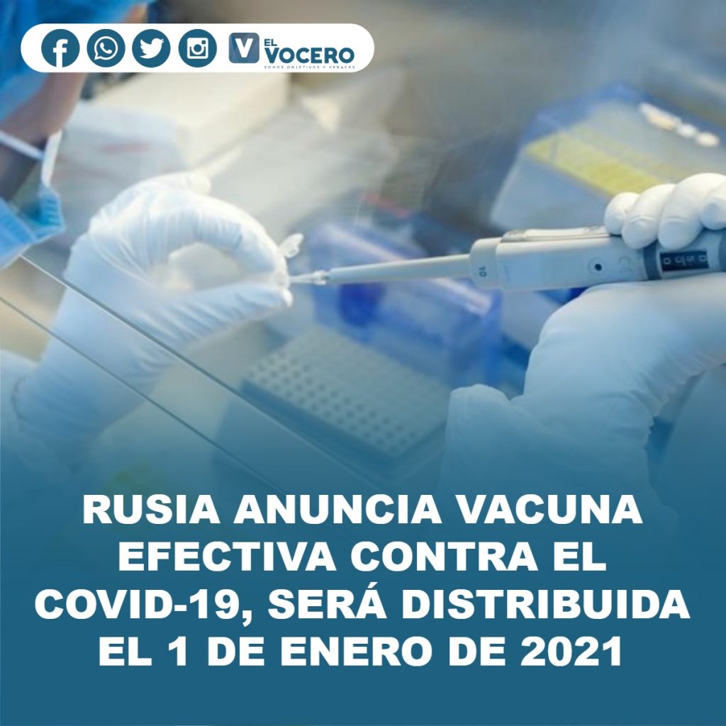 RUSIA ANUNCIA VACUNA EFECTIVA CONTRA EL COVID-19, SERÁ DISTRIBUIDA EL 1 DE ENERO DE 2021