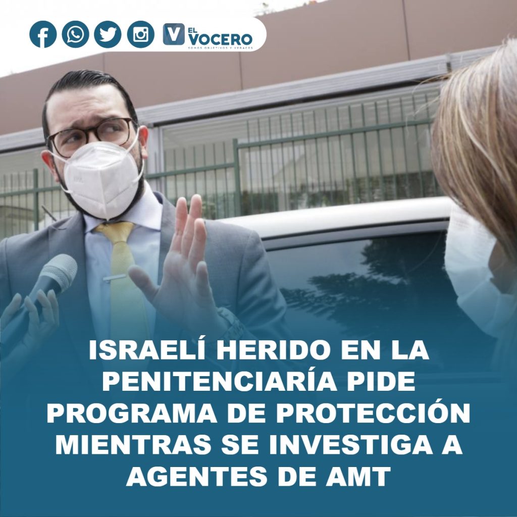 ISRAELÍ HERIDO EN LA PENITENCIARÍA PIDE PROGRAMA DE PROTECCIÓN MIENTRAS SE INVESTIGA A AGENTES DE AMT