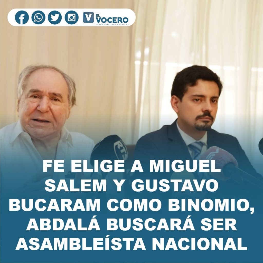 FE ELIGE A MIGUEL SALEM Y GUSTAVO BUCARAM COMO BINOMIO, ABDALÁ BUSCARÁ SER ASAMBLEÍSTA NACIONAL