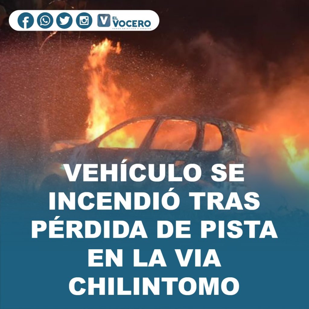 VEHÍCULO SE INCENDIÓ TRAS PÉRDIDA DE PISTA EN LA VIA CHILINTOMO