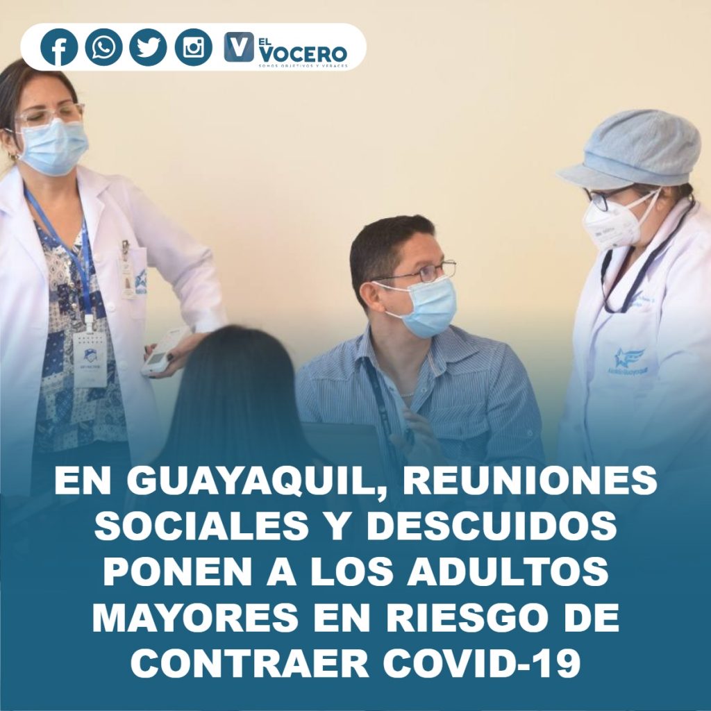 EN GUAYAQUIL, REUNIONES SOCIALES Y DESCUIDOS PONEN A LOS ADULTOS MAYORES EN RIESGO DE CONTRAER COVID-19