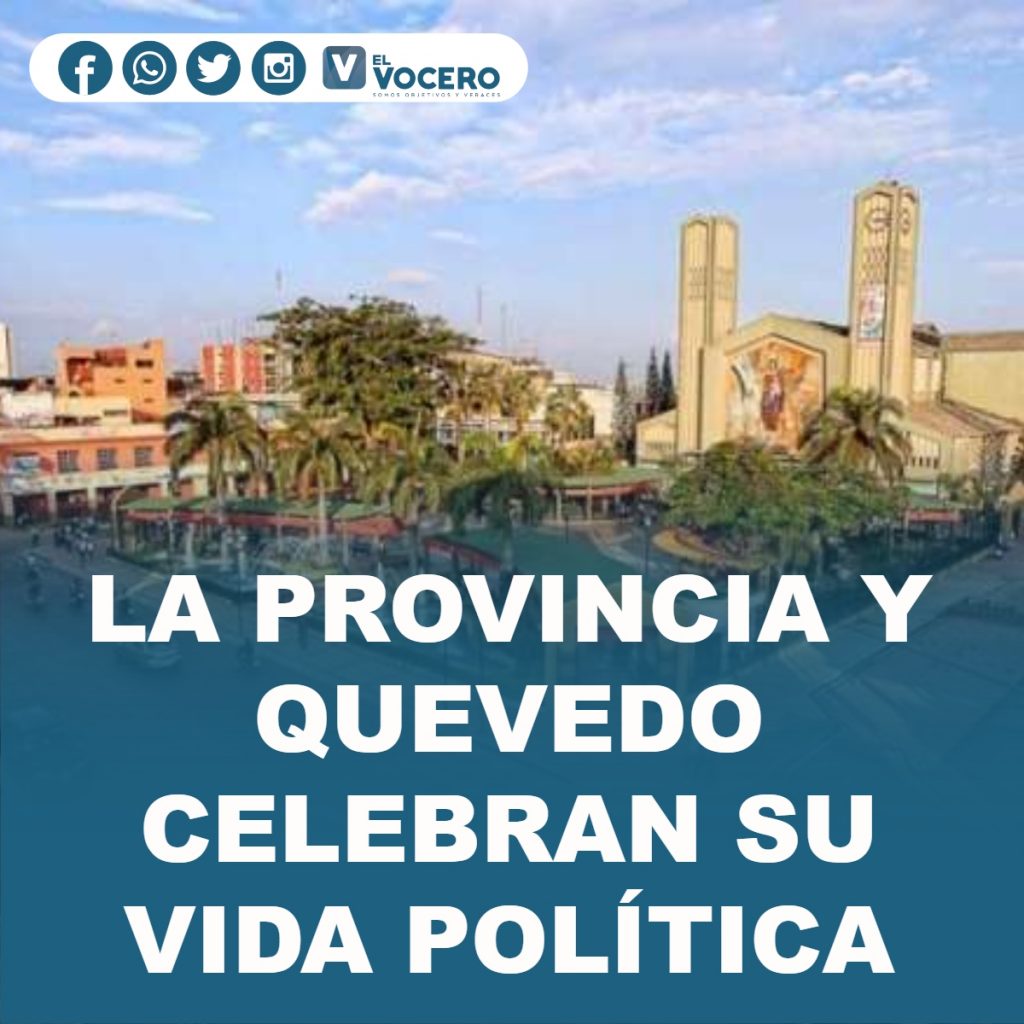 LA PROVINCIA Y QUEVEDO CELEBRAN SU VIDA POLÍTICA