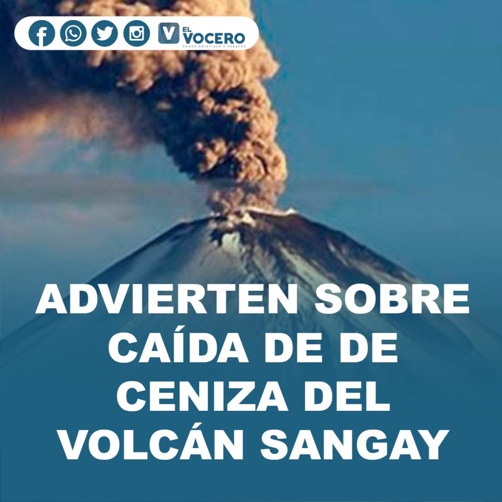 ADVIERTEN SOBRE CAÍDA DE DE CENIZA DEL VOLCÁN SANGAY