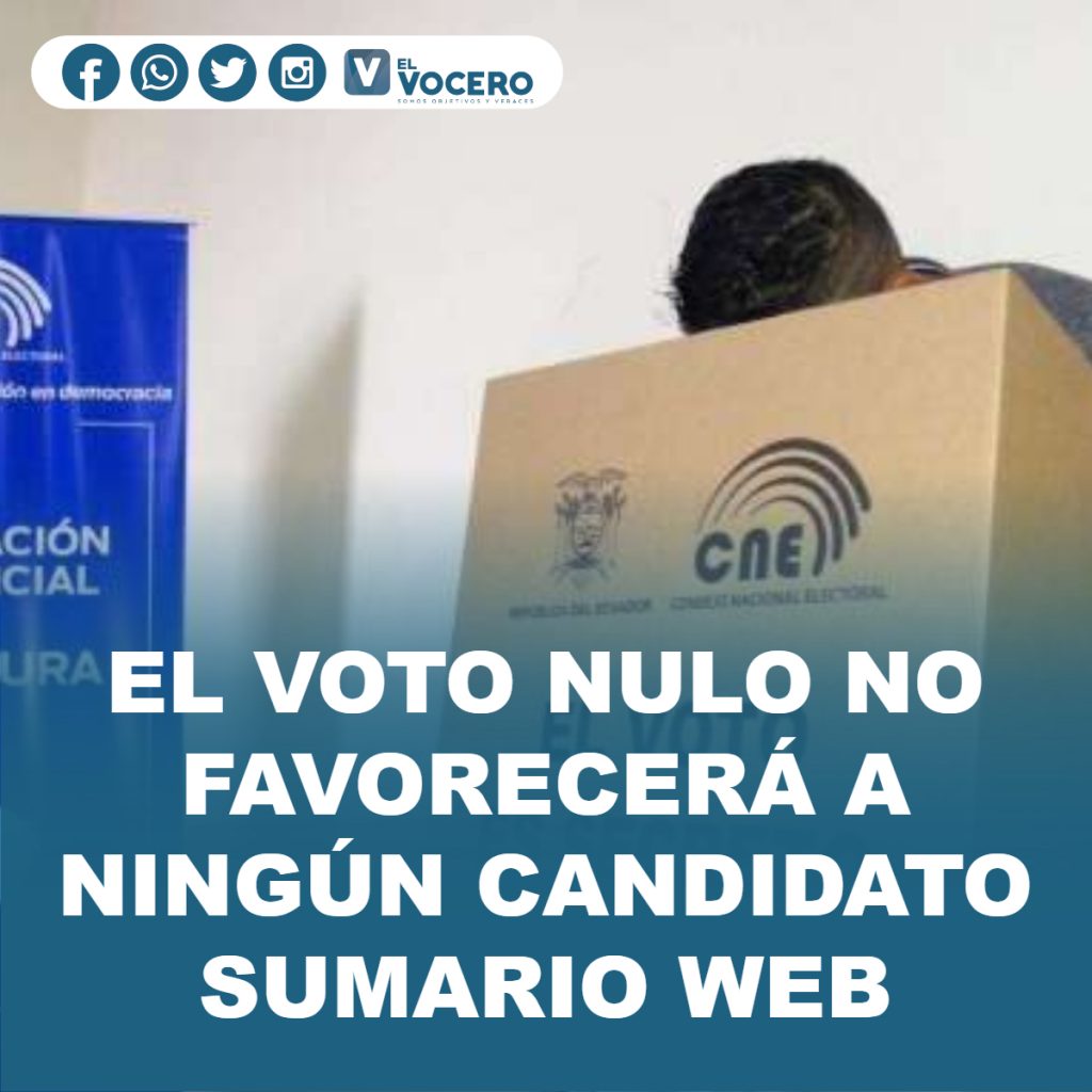 EL VOTO NULO NO FAVORECERÁ A NINGÚN CANDIDATO SUMARIO WEB