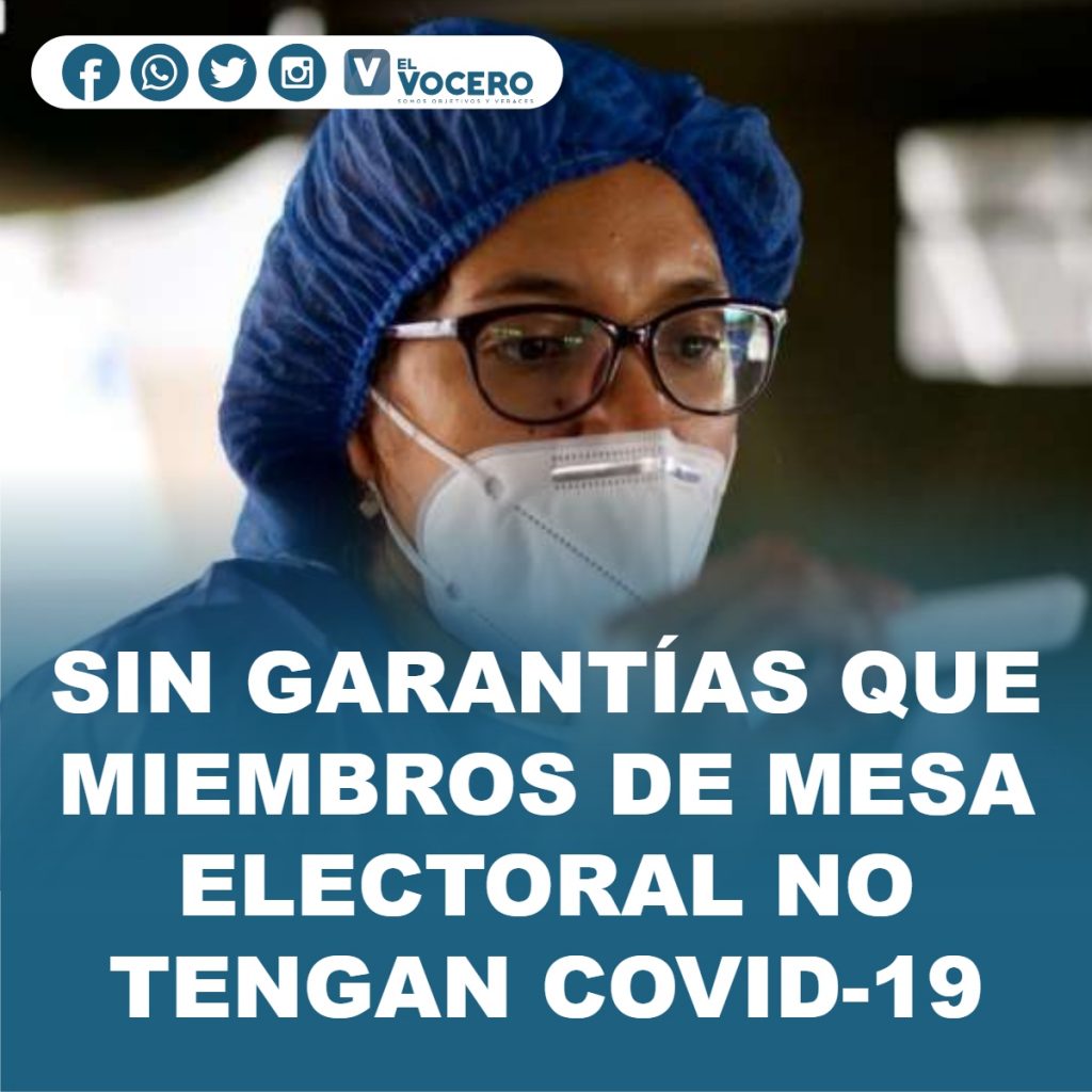 SIN GARANTÍAS QUE MIEMBROS DE MESA ELECTORAL NO TENGAN COVID-19