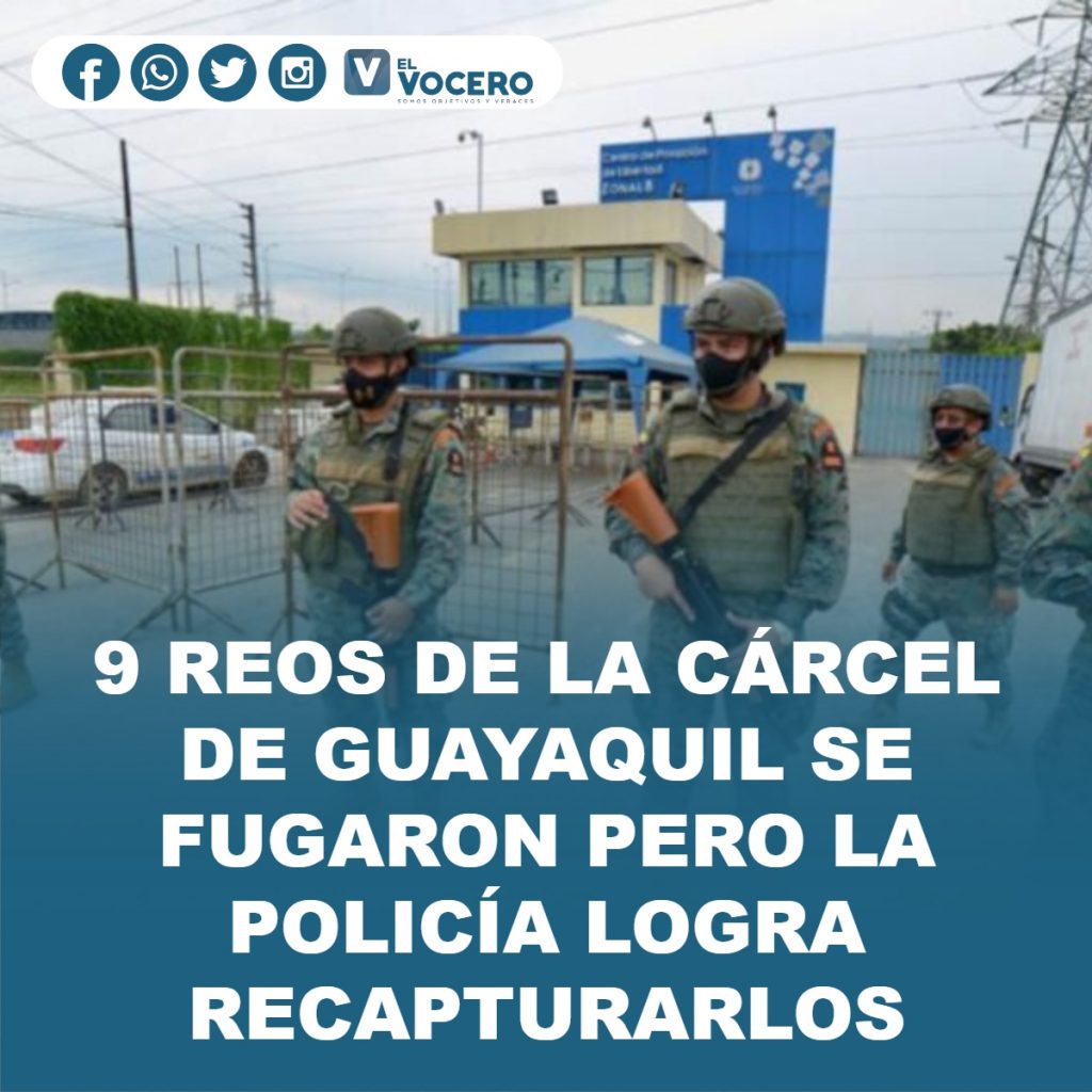 9 REOS DE LA CÁRCEL DE GUAYAQUIL SE FUGARON PERO LA POLICÍA LOGRA RECAPTURARLOS