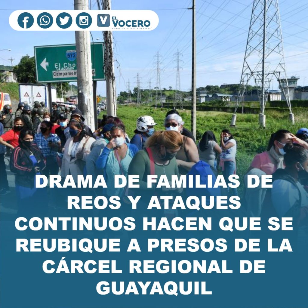 DRAMA DE FAMILIAS DE REOS Y ATAQUES CONTINUOS HACEN QUE SE REUBIQUE A PRESOS DE LA CÁRCEL REGIONAL DE GUAYAQUIL