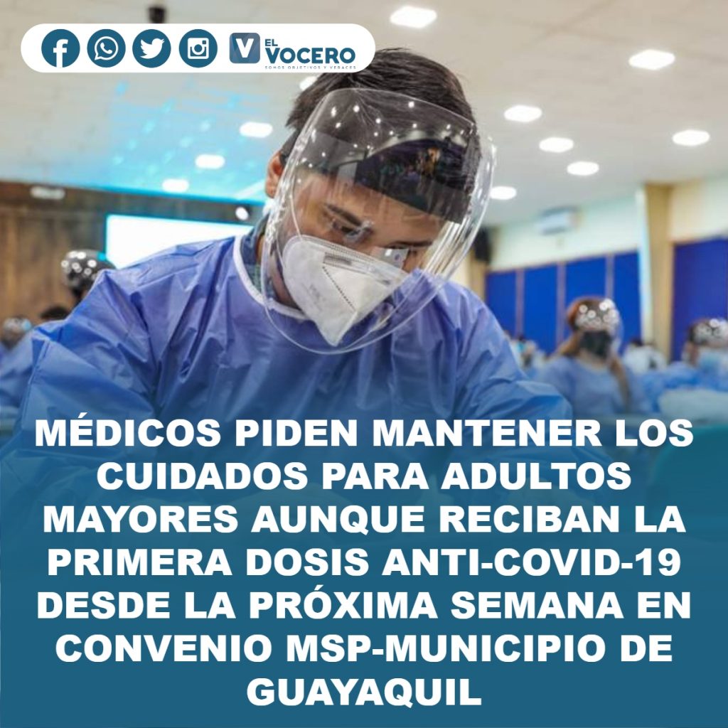 MÉDICOS PIDEN MANTENER LOS CUIDADOS PARA ADULTOS MAYORES AUNQUE RECIBAN LA PRIMERA DOSIS ANTI-COVID-19 DESDE LA PRÓXIMA SEMANA EN CONVENIO MSP-MUNICIPIO DE GUAYAQUIL