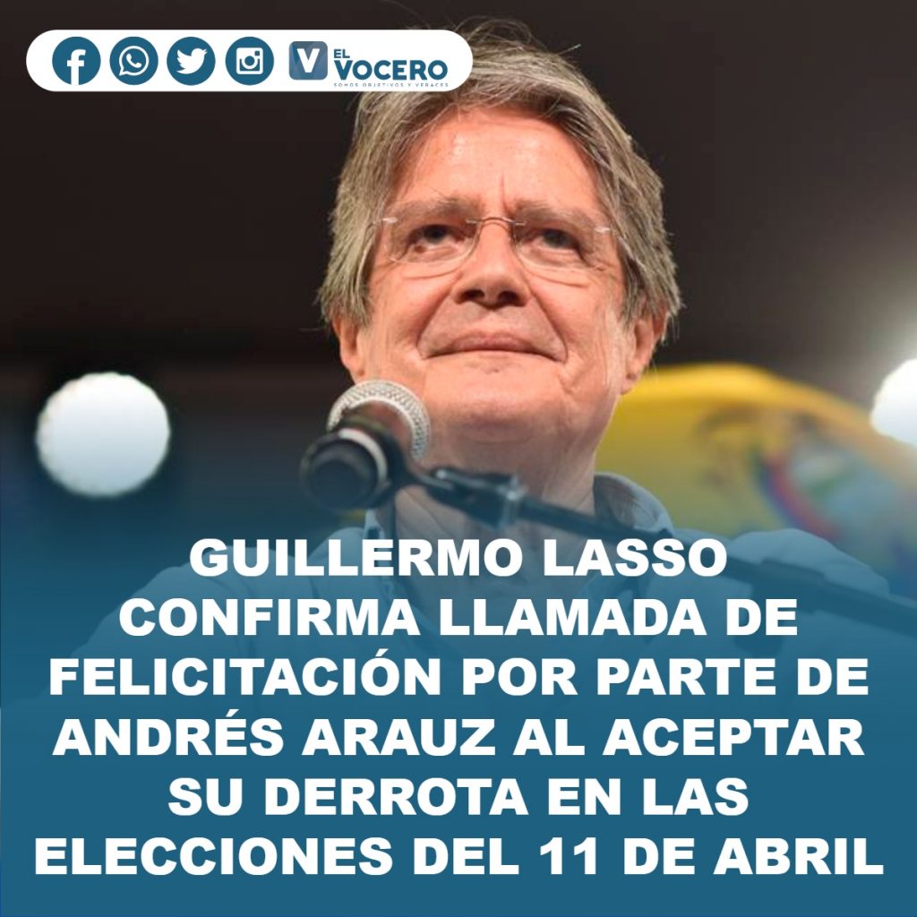 GUILLERMO LASSO CONFIRMA LLAMADA DE FELICITACIÓN POR PARTE DE ANDRÉS ARAUZ AL ACEPTAR SU DERROTA EN LAS ELECCIONES DEL 11 DE ABRIL