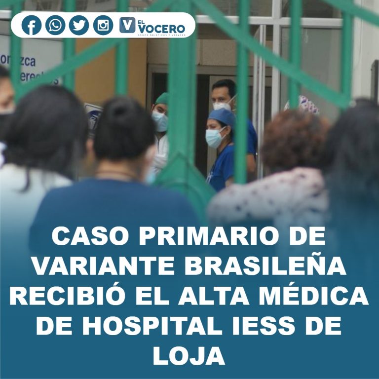 CASO PRIMARIO DE VARIANTE BRASILEÑA RECIBIÓ EL ALTA MÉDICA DE HOSPITAL IESS DE LOJA