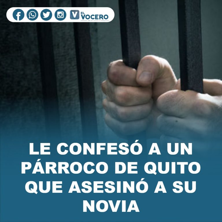 LE CONFESÓ A UN PÁRROCO DE QUITO QUE ASESINÓ A SU NOVIA