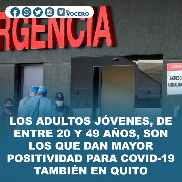 LOS ADULTOS JÓVENES, DE ENTRE 20 Y 49 AÑOS, SON LOS QUE DAN MAYOR POSITIVIDAD PARA COVID-19 TAMBIÉN EN QUITO