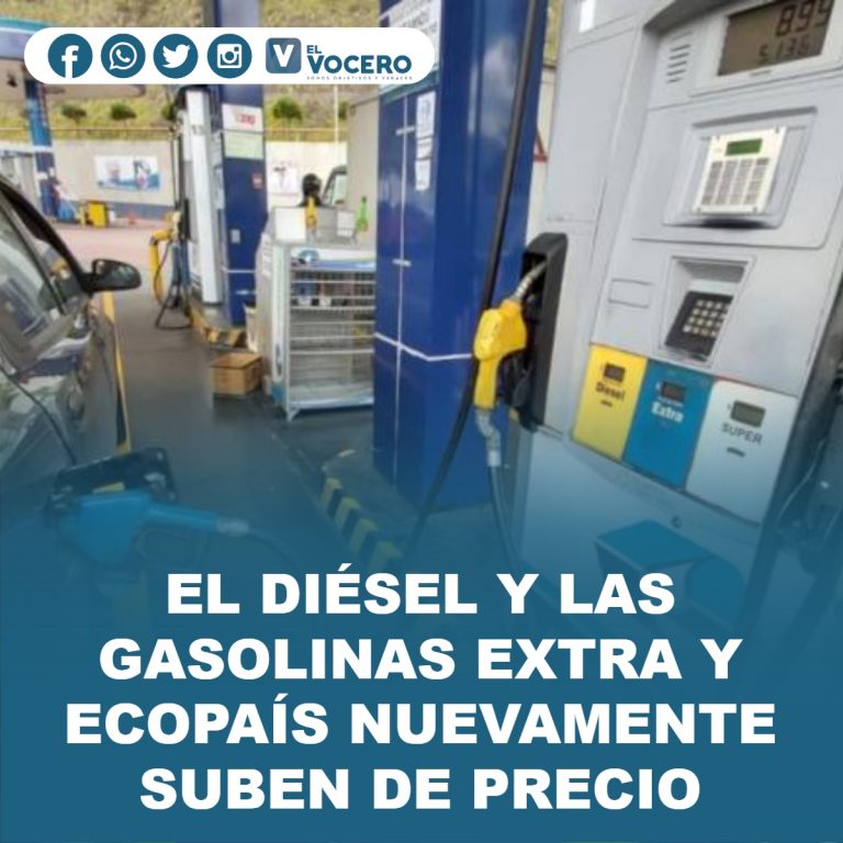 EL DIÉSEL Y LAS GASOLINAS EXTRA Y ECOPAÍS NUEVAMENTE SUBEN DE PRECIO