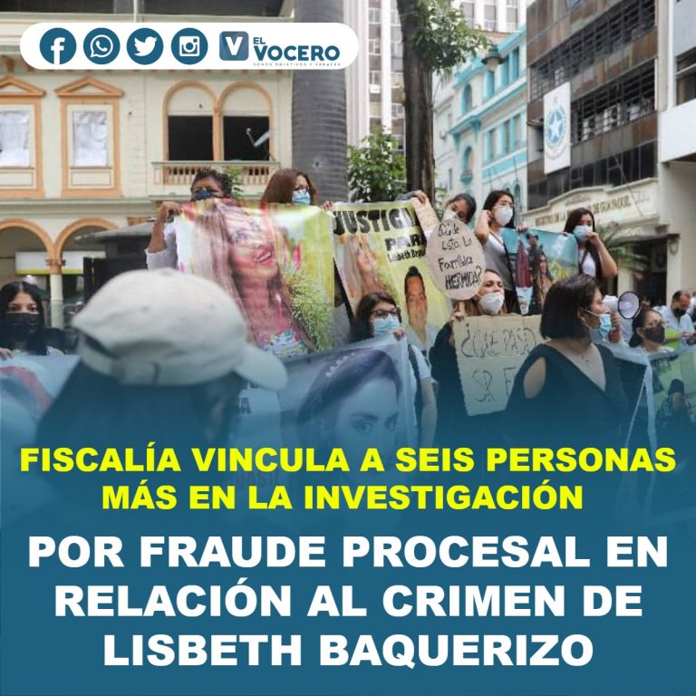 FISCALÍA VINCULA A SEIS PERSONAS MÁS EN LA INVESTIGACIÓN POR FRAUDE PROCESAL EN RELACIÓN AL CRIMEN DE LISBETH BAQUERIZO