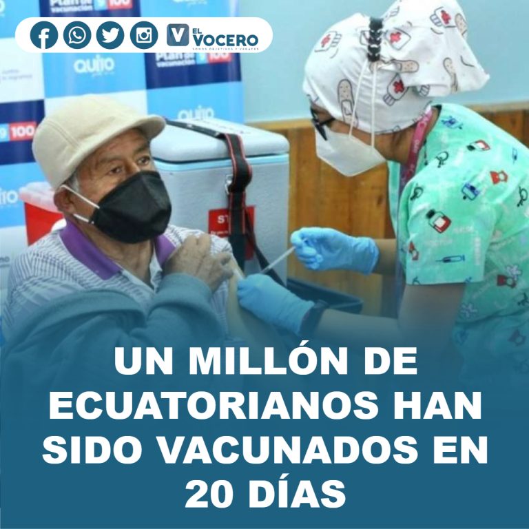 UN MILLÓN DE ECUATORIANOS HAN SIDO VACUNADOS EN 20 DÍAS