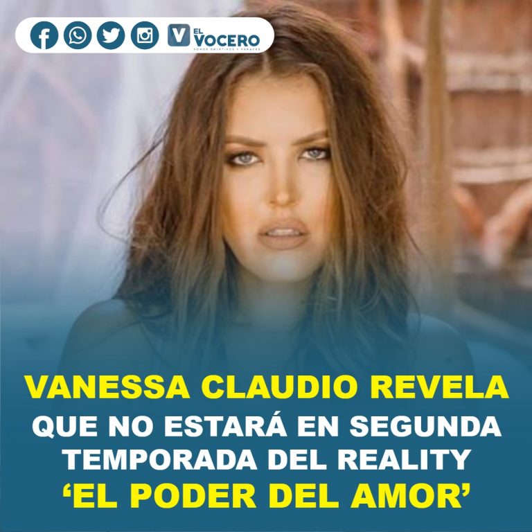 VANESSA CLAUDIO REVELA QUE NO ESTARÁ EN SEGUNDA TEMPORADA DEL REALITY ‘EL PODER DEL AMOR’
