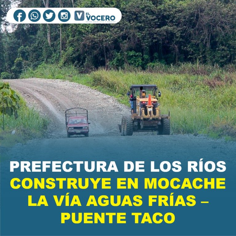 PREFECTURA DE LOS RÍOS CONSTRUYE EN MOCACHE LA VÍA AGUAS FRÍAS – PUENTE TACO