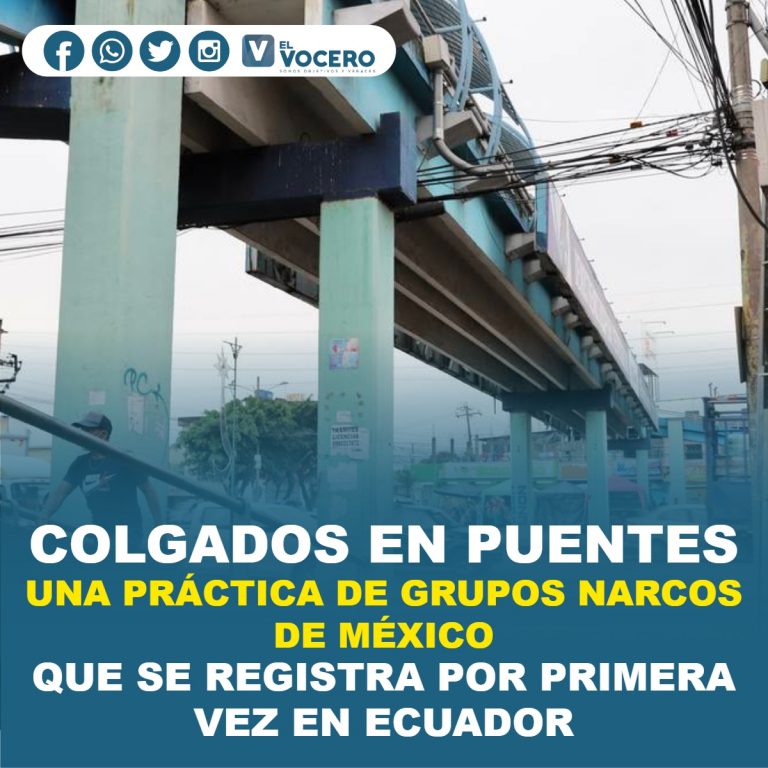 COLGADOS EN PUENTES, UNA PRÁCTICA DE GRUPOS NARCOS DE MÉXICO QUE SE REGISTRA POR PRIMERA VEZ EN ECUADOR