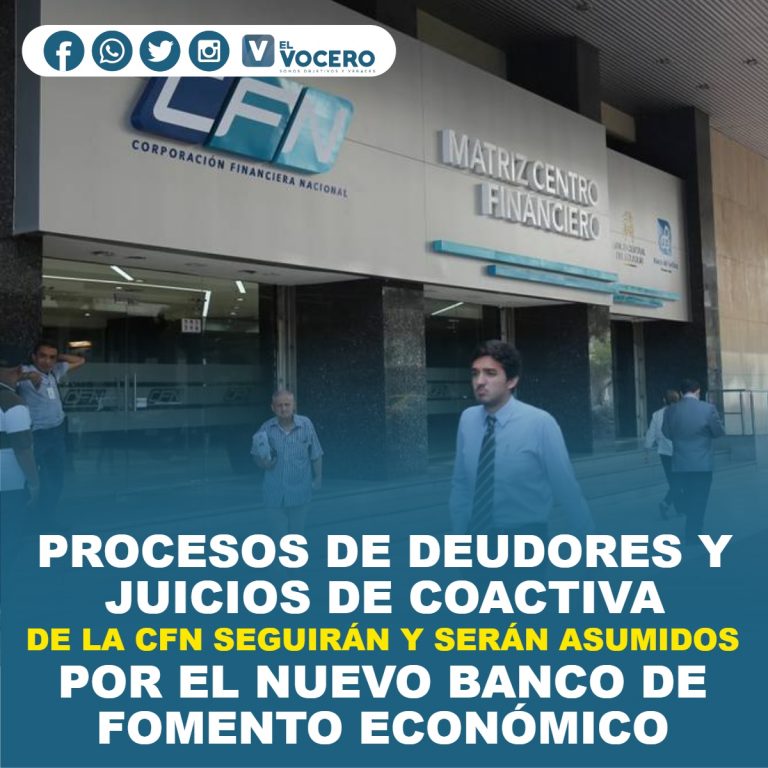PROCESOS DE DEUDORES Y JUICIOS DE COACTIVA DE LA CFN SEGUIRÁN Y SERÁN ASUMIDOS POR EL NUEVO BANCO DE FOMENTO ECONÓMICO